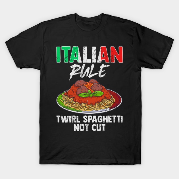 Italian Rule Twirl Spaghetti Not Cut Italy Italia T-Shirt by E